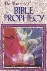 The Illustrated Guide to Bible Prophecy